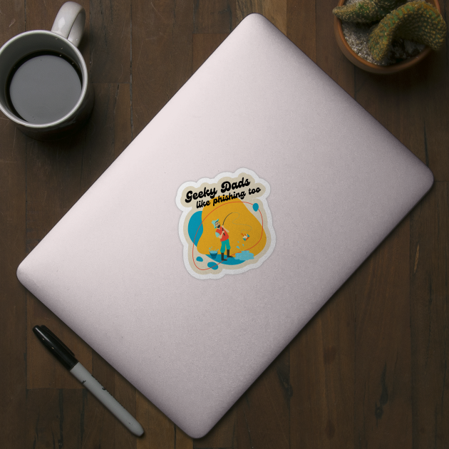 "Geeky Dads like Phishing Too" | Geek Father's Day Fish Pun Design by GeekFlex